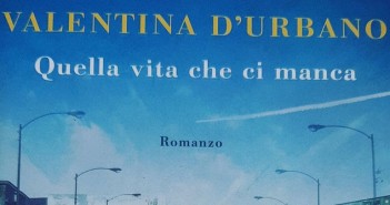Quella vita che ci manca di Valentina D’Urbano vivere-non-stanca-mai-d'urbano