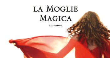 La moglie magica di Sveva Casati Modignani la-moglie-magica